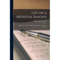 Life on a Medieval Barony: A Picture of a Typical Feudal Community in the Thirteenth Century