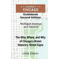 Honorary Chicago Guidebook: The Who, Where, and Why of Chicago's Brown Honorary Street Signs