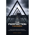 The Perfection Paradox: Accept Your Addiction, Overcome Your Obsession, and Escape to Excellence