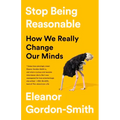 Stop Being Reasonable: How We Really Change Our Minds