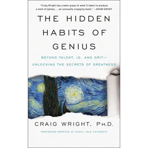 The Hidden Habits of Genius: Beyond Talent, Iq, and Grit--Unlocking the Secrets of Greatness