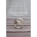 Embracing My Calling: Viewing My Marriage Through An Eternal Perspective