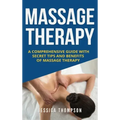Massage Therapy: A Comprehensive Guide with Secret Tips and Benefits of Massage Therapy