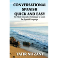 Conversational Spanish Quick and Easy: The Most Innovative and Revolutionary Technique to Learn the Spanish Language.