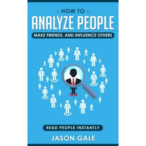 How To Analyze People, Make Friends, And Influence Others: Read People Instantly