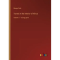 Travels in the Interior of Africa: Volume 1 - in large print