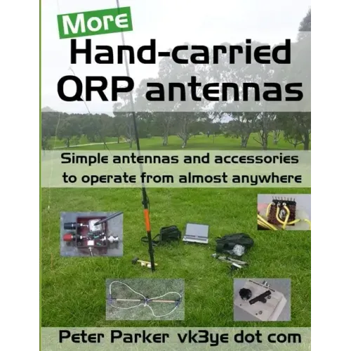 More Hand-carried QRP antennas: Simple antennas and accessories to operate from almost anywhere