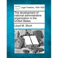 The development of national administrative organization in the United States.