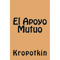 El Apoyo Mutuo (Spanish Edition)