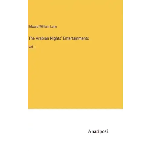 The Arabian Nights' Entertainments: Vol. I