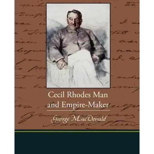 Cecil Rhodes Man and Empire-Maker