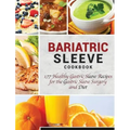 Bariatric Sleeve Cookbook: 177 Healthy Gastric Sleeve Recipes for the Gastric Sleeve Surgery and Diet