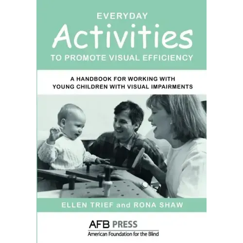 Everyday Activities to Promote Visual Efficiency: A Handbook for Working with Young Children with Visual Impairments