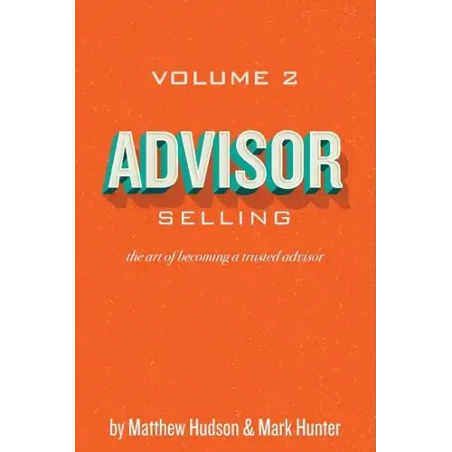 Advisor Selling: the art of becoming a trusted advisor