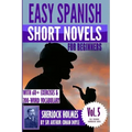 Easy Spanish Short Novels for Beginners With 60+ Exercises & 200-Word Vocabulary: "Sherlock Holmes" by Sir Arthur Conan Doyle