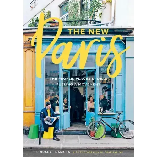 The New Paris: The People, Places & Ideas Fueling a Movement