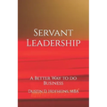 Servant Leadership: A Better Way to do Business