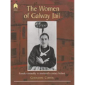 The Women of Galway Jail: Female Criminality in Nineteenth-Century Ireland