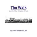 The Walk: My Journey of Survival of the Japanese Military Occupation of Manila