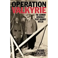 Operation Valkyrie: The German Generals' Plot Against Hitler