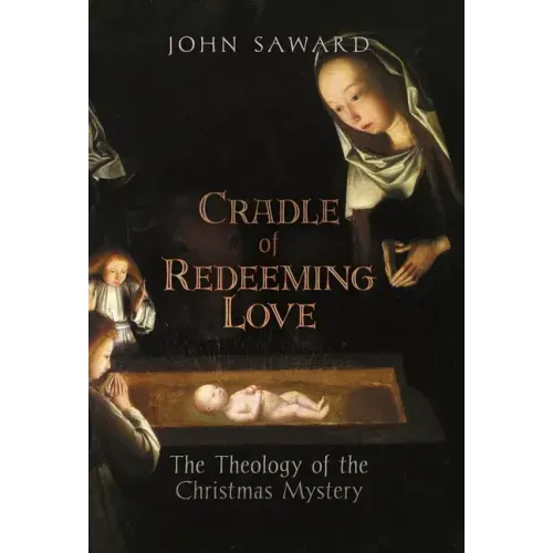 Cradle of Redeeming Love: The Theology of the Christmas Mystery