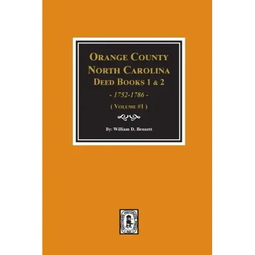 Orange County, North Carolina Deed Books 1 and 2, 1752-1786, Abstracts of. (Volume #1)