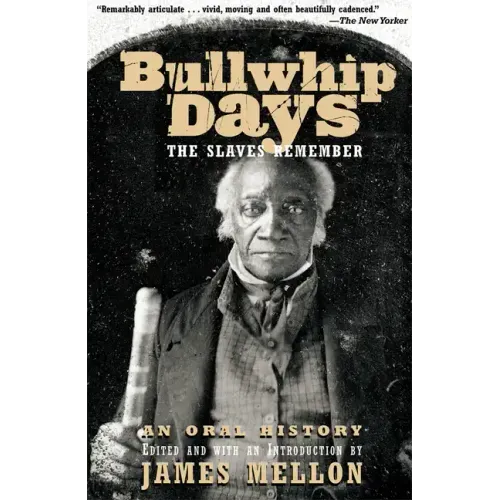 Bullwhip Days: The Slaves Remember: An Oral History