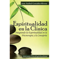 Espiritualidad en la Clínica: Integrando la Espiritualidad en la Psicoterapia y la Consejería