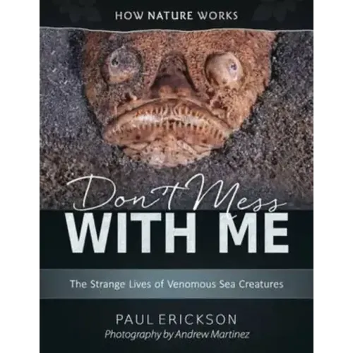 Don't Mess with Me: The Strange Lives of Venomous Sea Creatures