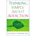 Thinking Simply About Addiction: A Handbook for Recovery