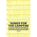 Songs for the Campfire - A Collection of Historical Camping Songs and Rounds