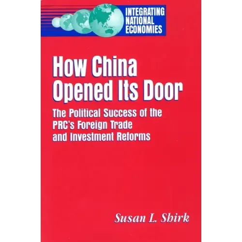 How China Opened Its Door: The Political Success of the PRC's Foreign Trade and Investment Reforms