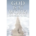 God Is at Work!: And the Difference That Makes