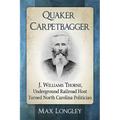 Quaker Carpetbagger: J. Williams Thorne, Underground Railroad Host Turned North Carolina Politician