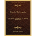 Dionysius the Areopagite: The Mystical Theology and the Celestial Hierarchies