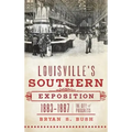 Louisville's Southern Exposition, 1883-1887: The City of Progress