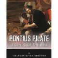 Legends of the Bible: The Life and Legacy of Pontius Pilate