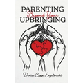 Parenting Beyond Your Upbringing