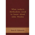 What Today's Methodists Need to Know about John Wesley