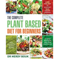 The Complete Plant Based Diet for Beginners: Easy, Delicious & Healthy Recipes to Reset Your Body and Live a Healthy Life (21-Day Meal Plan to Kicksta