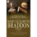 The Collected Supernatural and Weird Fiction of Mary Elizabeth Braddon: Volume 1-Including One Novel 'The White Phantom' and Three Short Stories of Th
