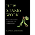 How Snakes Work: Structure, Function and Behavior of the World's Snakes