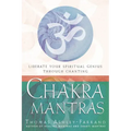 Chakra Mantras: Liberate Your Spiritual Genius Through Chanting