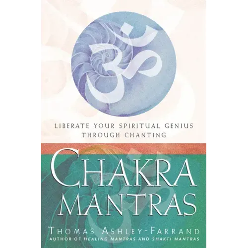 Chakra Mantras: Liberate Your Spiritual Genius Through Chanting