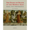 The Dance of Death in the Middle Ages: Image, Text, Performance