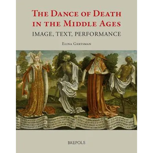 The Dance of Death in the Middle Ages: Image, Text, Performance