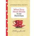 What Your Heart Needs for the Hard Days: 52 Encouraging Truths to Hold on to