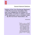 History of the Corn Exchange Regiment, 118th Pennsylvania Volunteers from their first engagement at Antietam to Appomattox. To which is added a record