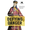 Defying Danger: A Novel Based on the Life of Father Matteo Ricci