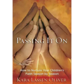 Passing It On: How to Nurture Your Children's Faith Season by Season